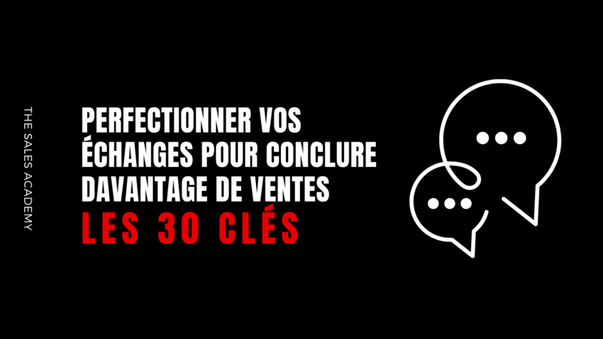 Les 30 clés pour perfectionner vos échanges et conclure davantage de ventes